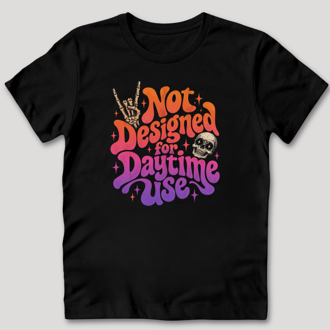 Not Designed for Daytime Use T-Shirt