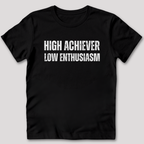 High Achiever Low Enthusiasm T-Shirt