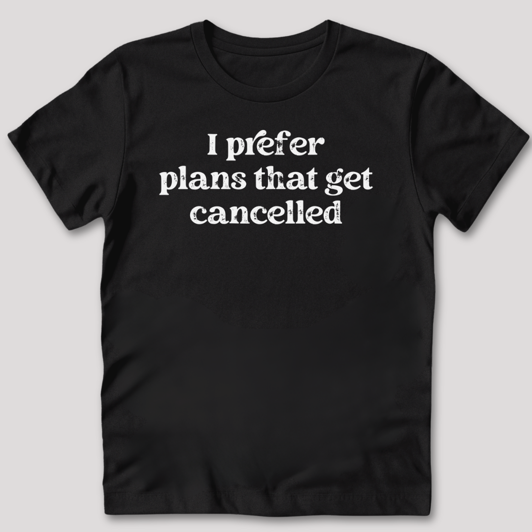 I Prefer Cancelled Plans T-Shirt
