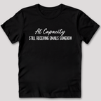 At Capacity Still Receiving Emails Somehow T-Shirt