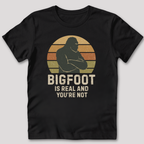 Bigfoot Is Real T-Shirt