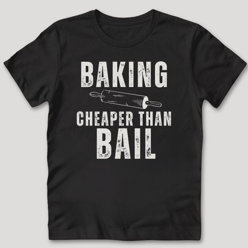 Baking Cheaper Than Bail T-Shirt
