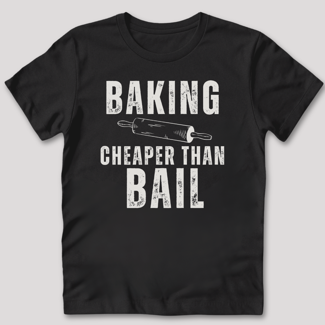 Baking Cheaper Than Bail T-Shirt