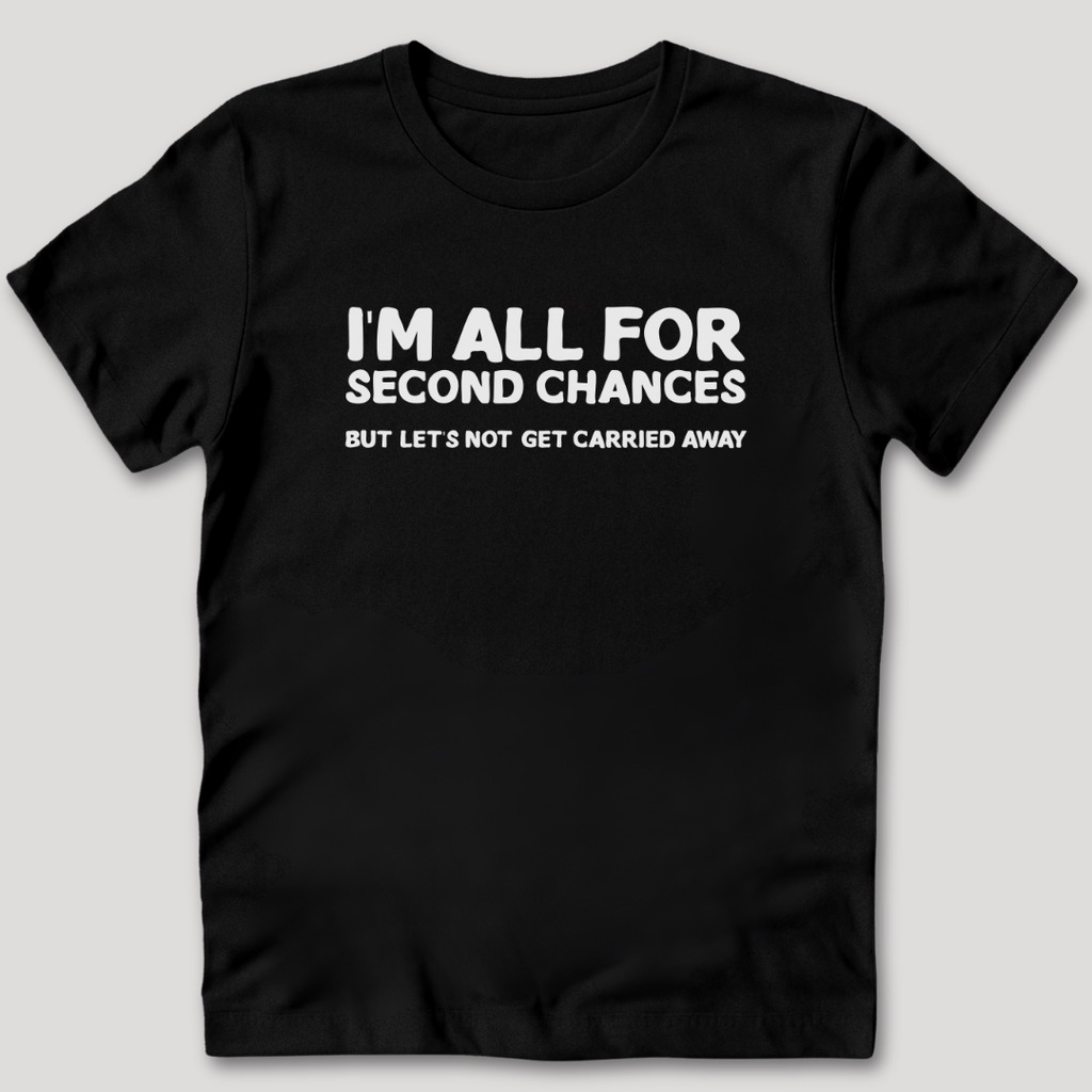 I'm All For Second Chances T-Shirt