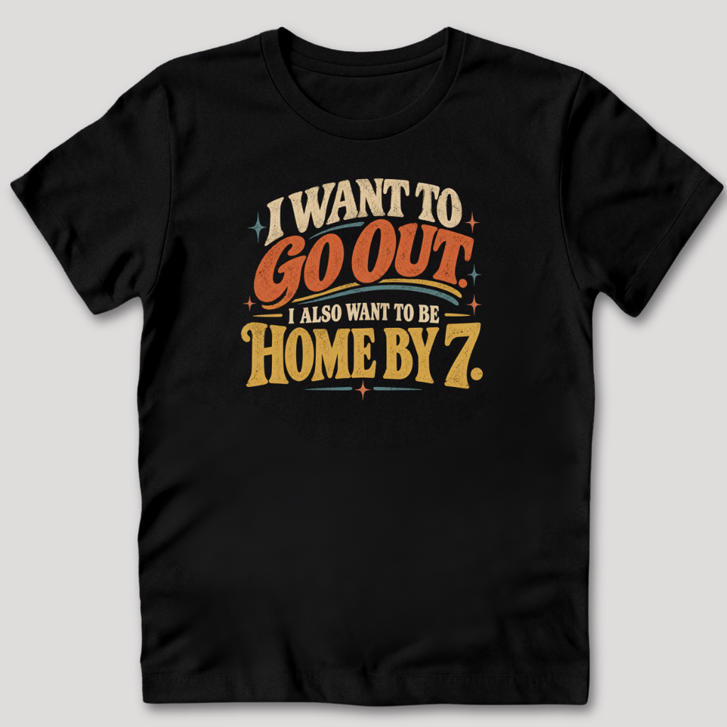 I Want To Be Home By 7 T-Shirt