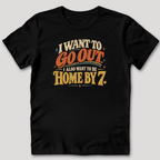 I Want To Be Home By 7 T-Shirt