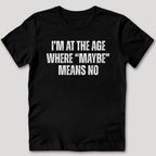 Maybe Means No T-Shirt