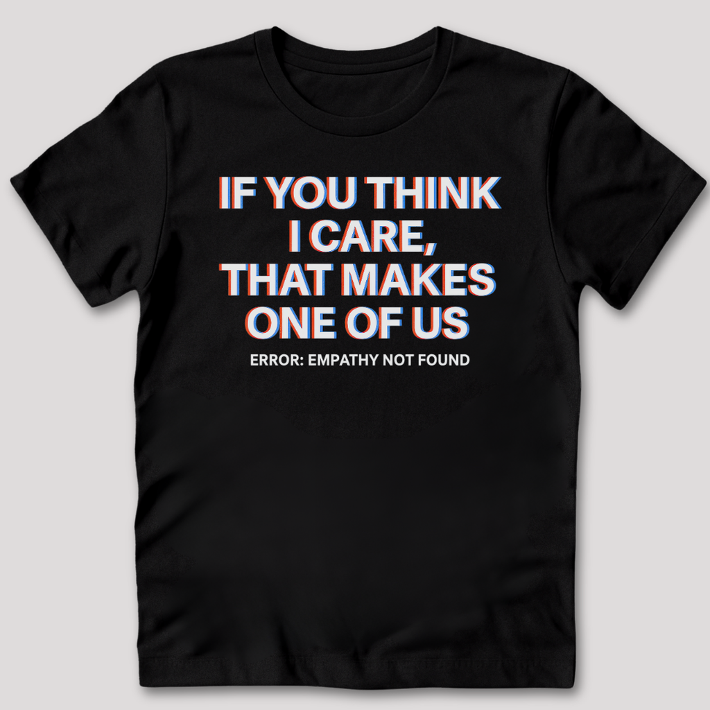If You Think I Care T-Shirt