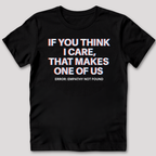 If You Think I Care T-Shirt