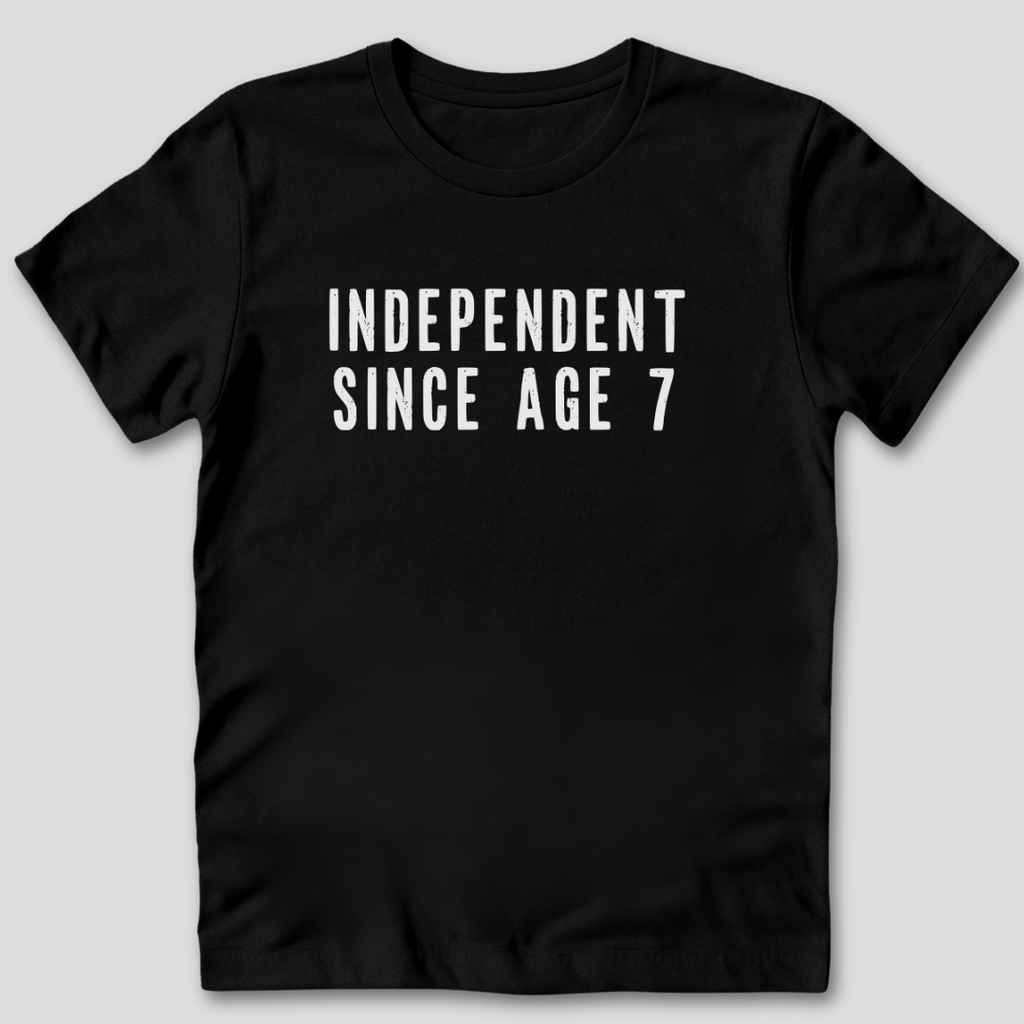 Independent Since Age 7 T-Shirt