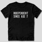 Independent Since Age 7 T-Shirt