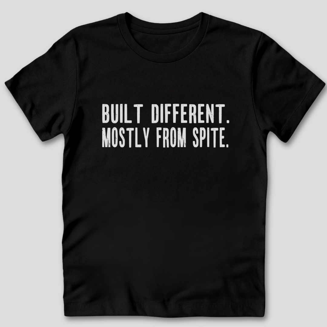 Built Different Mostly From Spite T-Shirt