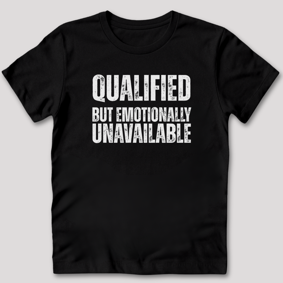 Qualified But Emotionally Unavailable T-Shirt
