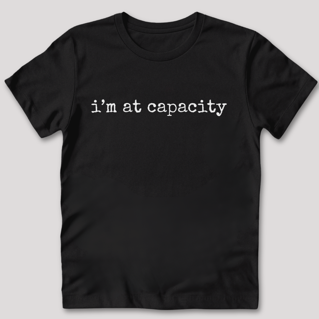 I'm at Capacity T-Shirt