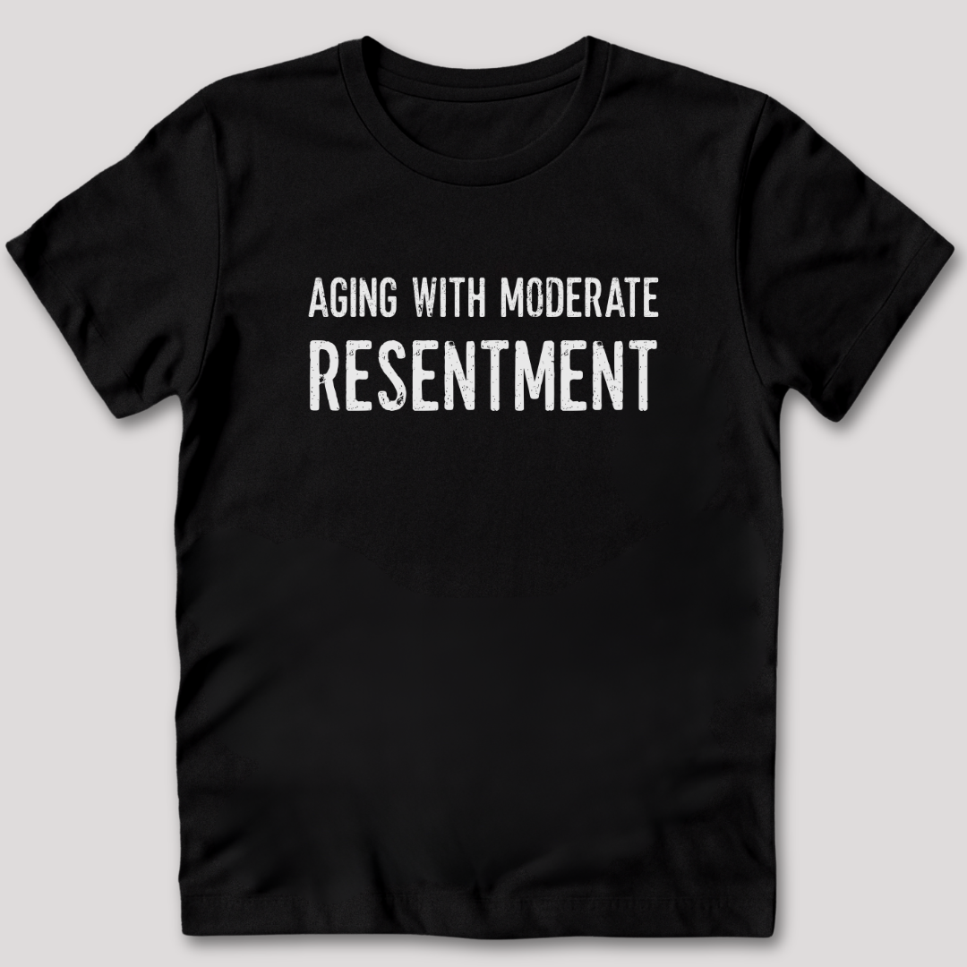 Aging With Moderate Resentment T-Shirt