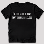 I'm The Adult Now T-Shirt