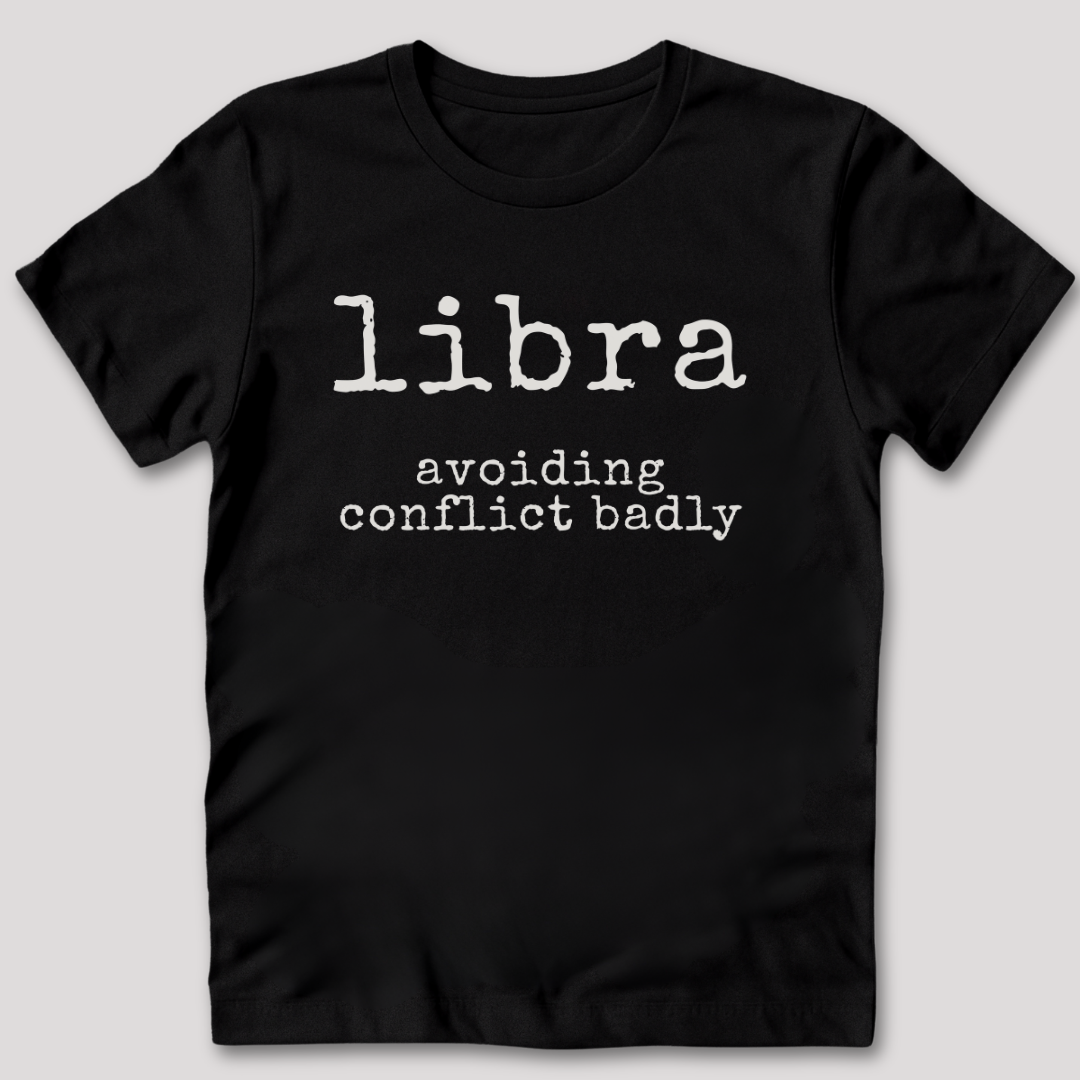 Libra Avoiding Conflict Badly T-Shirt