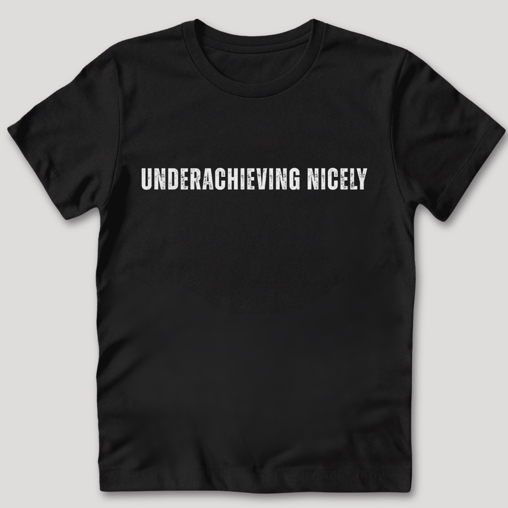 Underachieving Nicely T-Shirt