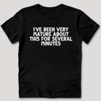 I've Been Very Mature T-Shirt