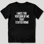 I Miss The Version of Me That Stayed Home T-Shirt