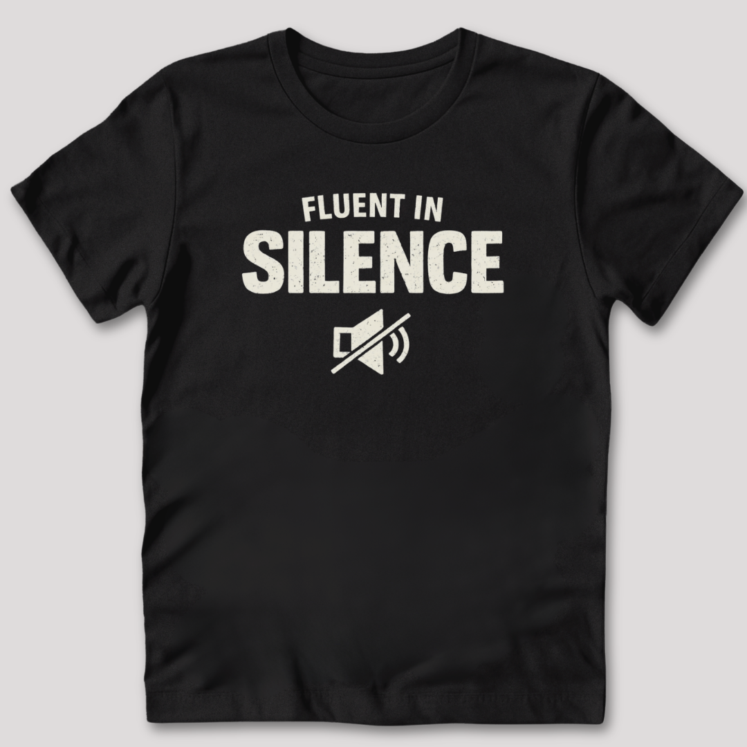 Fluent in Silence T-Shirt
