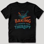Baking Is Cheaper Than Therapy T-Shirt