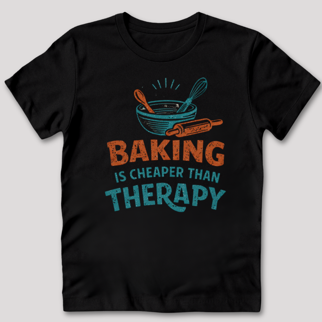 Baking Is Cheaper Than Therapy T-Shirt