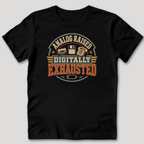 Analog Raised Digitally Exhausted T-Shirt