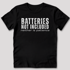 Batteries Not Included Neither is Patience T-Shirt