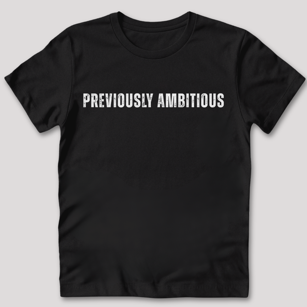Previously Ambitious T-Shirt