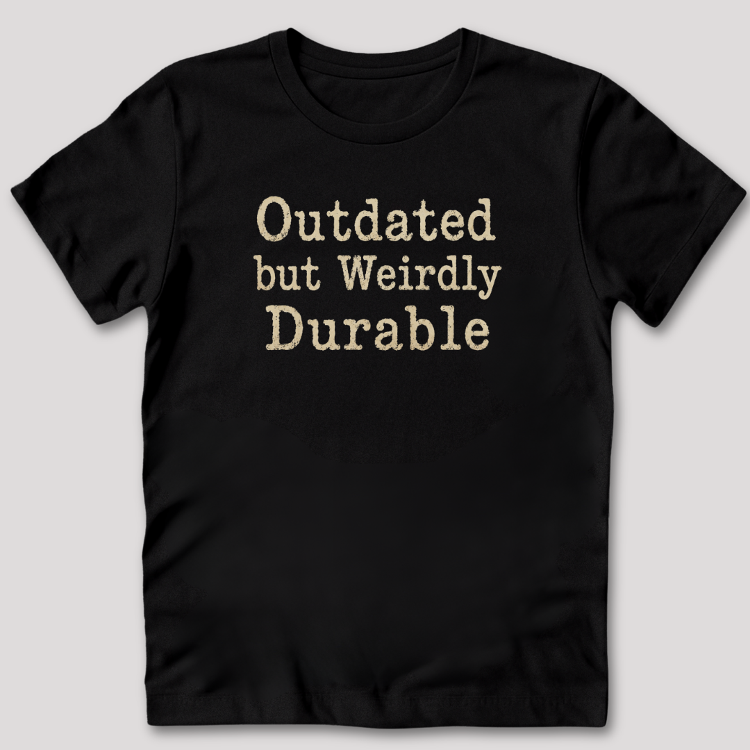 Outdated but Weirdly Durable T-Shirt