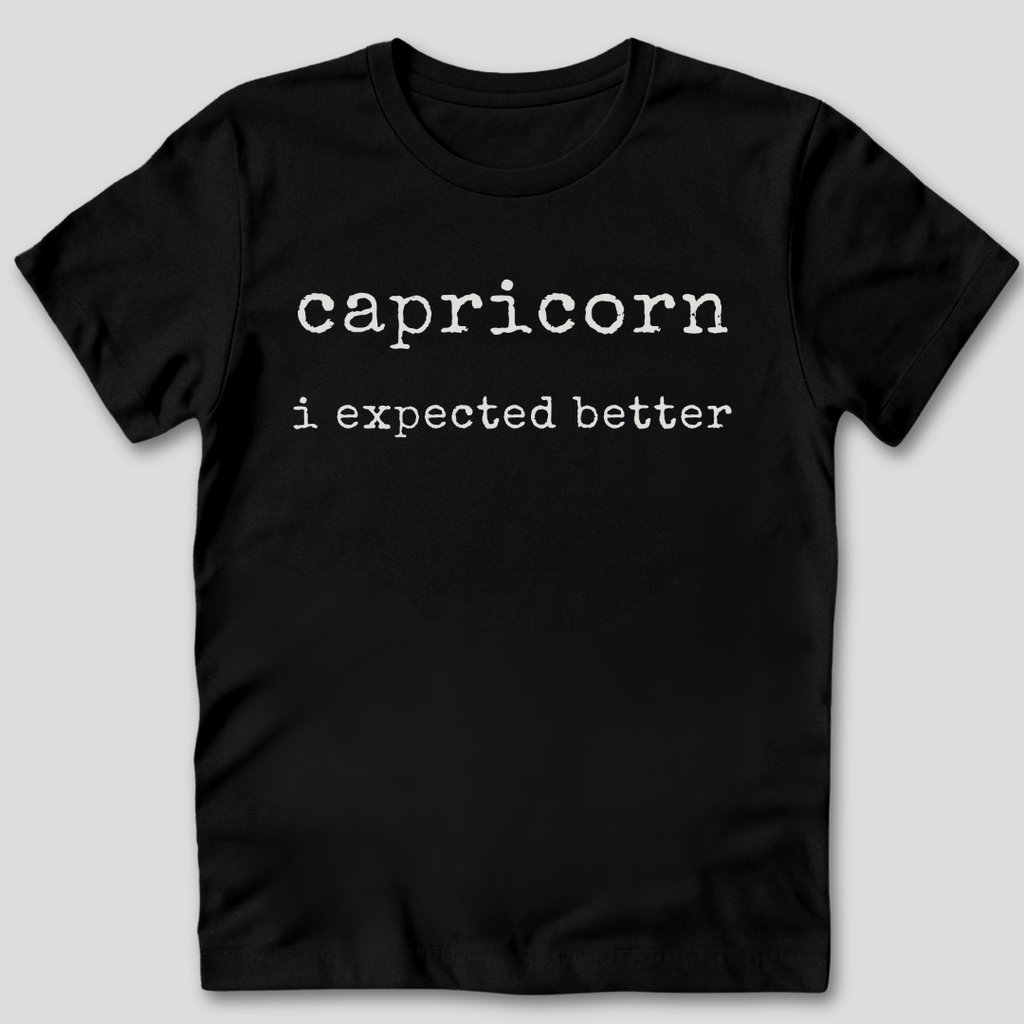 Capricorn I Expected Better T-Shirt