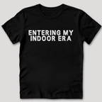 Entering My Indoor Era T-Shirt