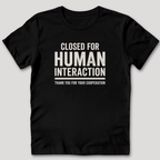 Closed For Human Interaction T-Shirt