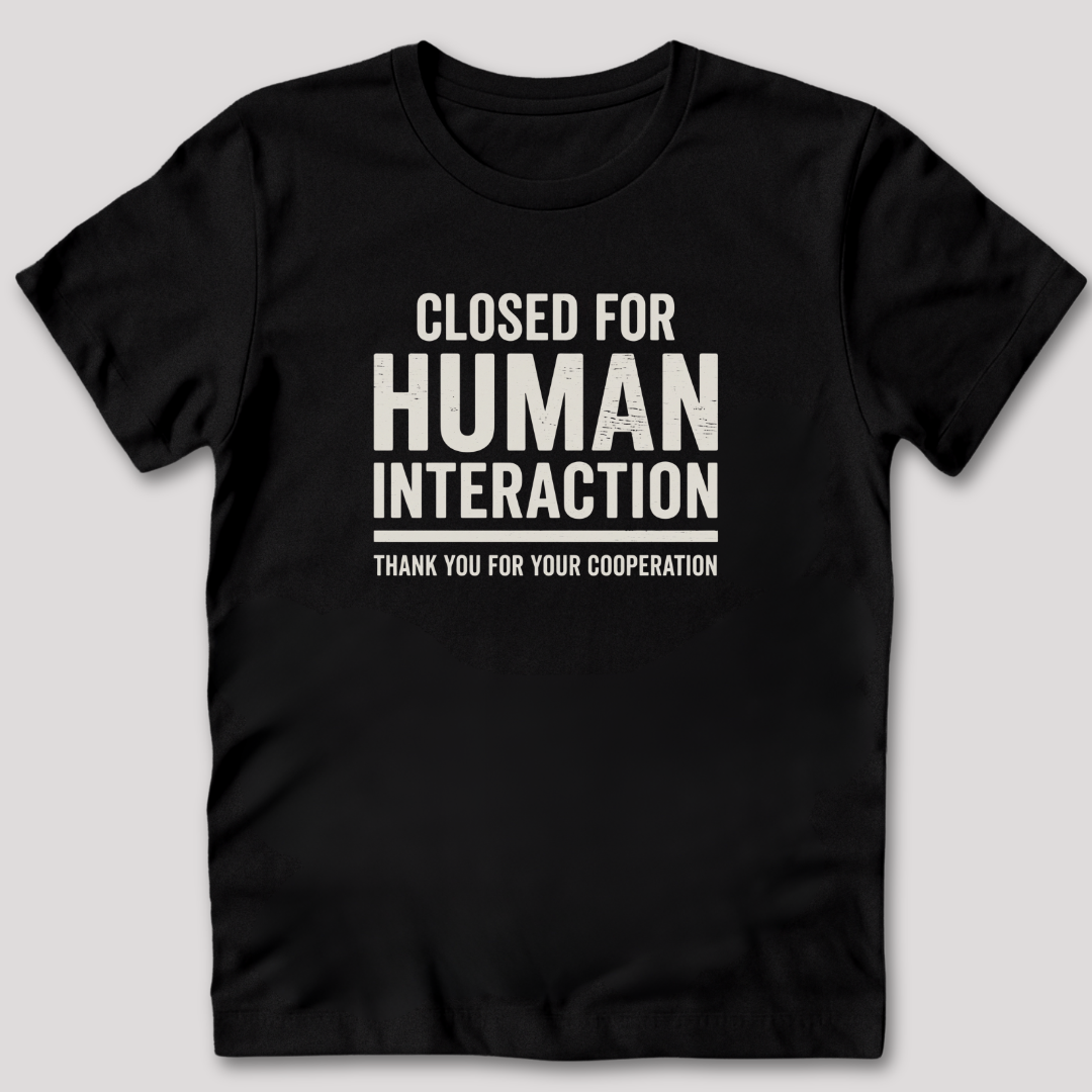 Closed For Human Interaction T-Shirt