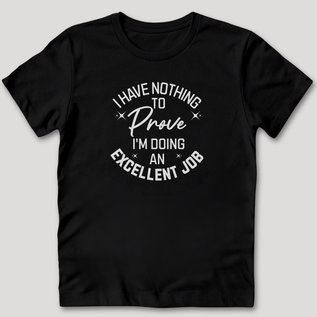I Have Nothing To Prove T-Shirt