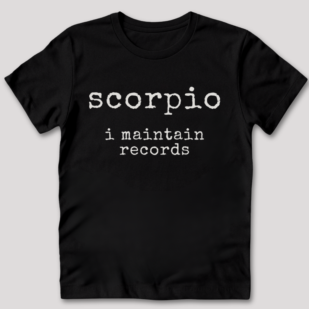 Scorpio I Maintain Records T-Shirt