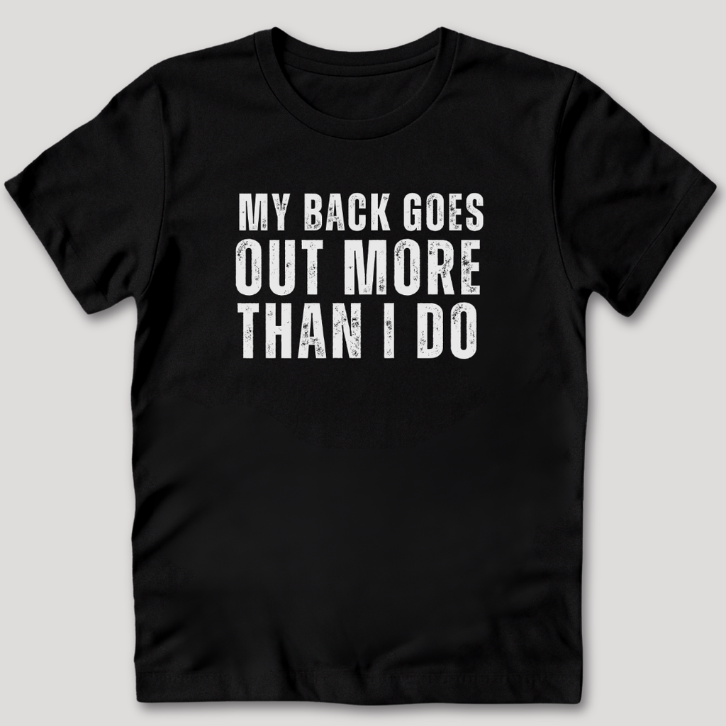 My Back Goes Out More Than I Do T-Shirt