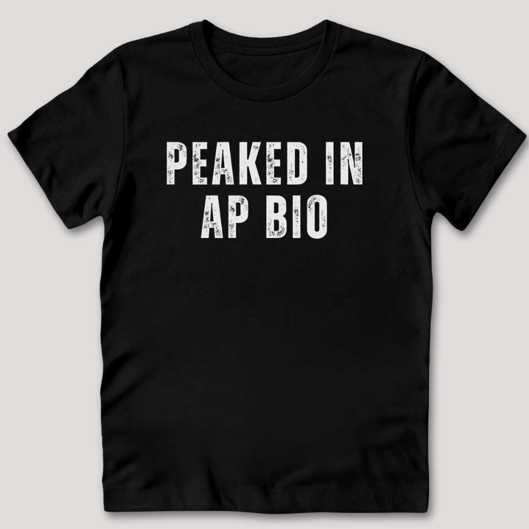 Peaked in AP Bio T-Shirt