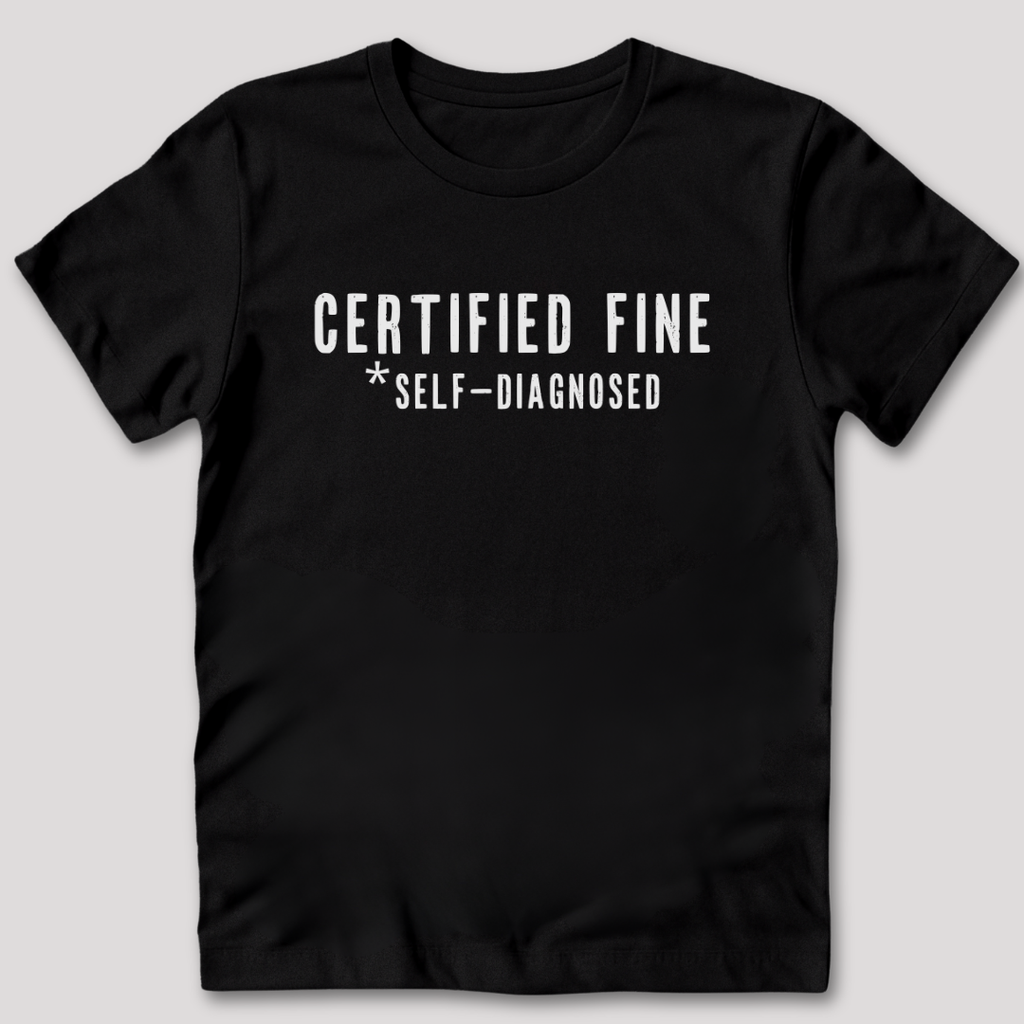 Certified Fine Self-Diagnosed T-Shirt