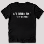 Certified Fine Self-Diagnosed T-Shirt