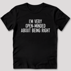 I'm Very Open-Minded About Being Right T-Shirt