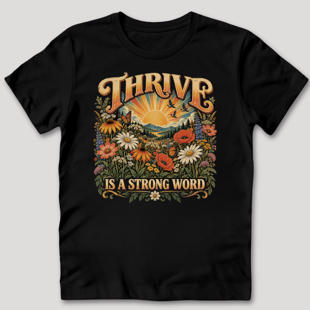 Thrive Is A Strong Word T-Shirt