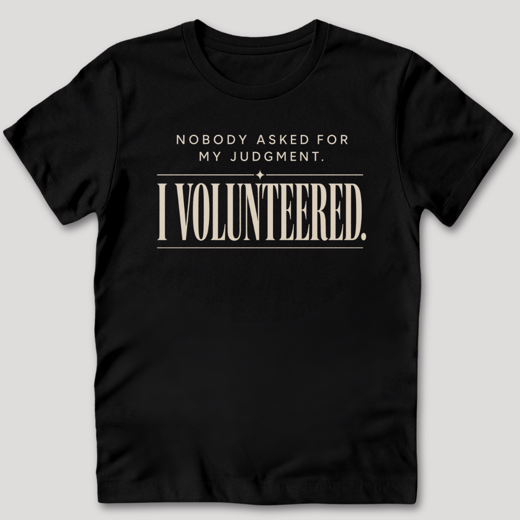 Nobody Asked For My Judgment T-Shirt