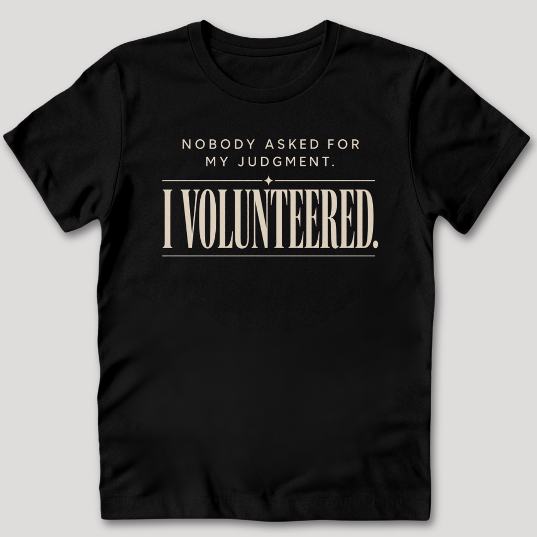 Nobody Asked For My Judgment T-Shirt