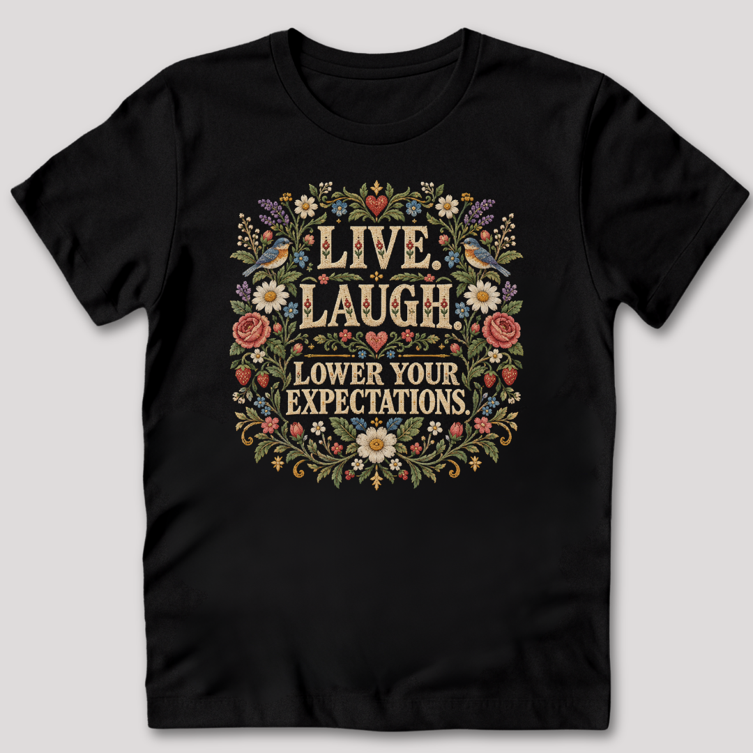 Live Laugh Lower Your Expectations T-Shirt