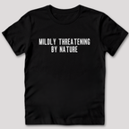Mildly Threatening By Nature T-Shirt