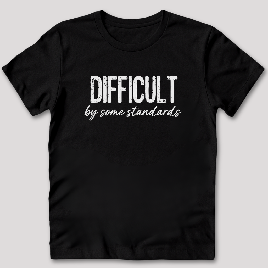 Difficult By Some Standards T-Shirt
