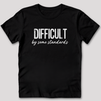 Difficult By Some Standards T-Shirt