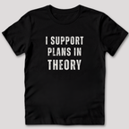 I Support Plans T-Shirt